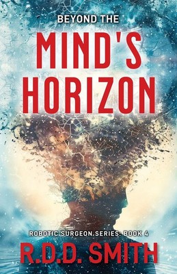Beyond the Mind's Horizon Robotic Surgeon: Book 4 R. D. D. Smith Taschenbuch