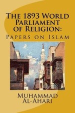 The 1893 World Parliament of Religion: Papers on Islam [Paperback]