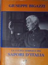 Bigazzi LA CUCINA SEMPLICE DEI SAPORI D'ITALIA Adnkronos Libri 2004