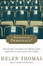 Watchdogs of Democracy?: The Waning Washington Press Corps and How It Has...