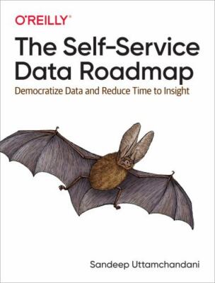 The Self-Service Data Roadmap: Democratize Data and Reduce Time to Insight, Utta