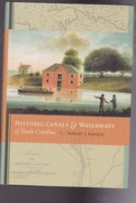 HISTORIC CANALS & WATERWAYS OF SOUTH CAROLINA-Robert J. Kapsch-1ST PRINTING-2010