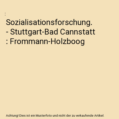 Sozialisationsforschung. - Stuttgart-Bad Cannstatt : Frommann-Holzboog