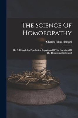 Hempel - Science Of Homoeopathy  Or A Critical And Synthetical Exposi - X555z