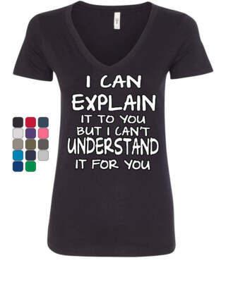 I Can Explain It to You Women's V-Neck T-Shirt Funny College Humor Geek Nerd