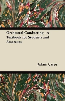 Adam Carse Orchestral Conducting - A Textbook for Students and Ama (Taschenbuch)