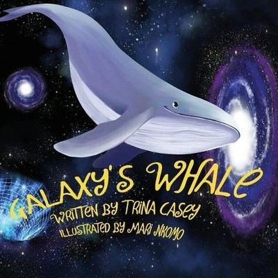 Galaxy's Whale: 1 (This Real Life Books), Casey, Trina