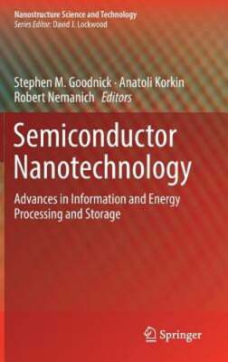 Semiconductor Nanotechnology: Advances in Information and Energy Processing and