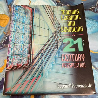Teaching, Learning, and Schooling: 21st Century Perspective PB 2001 Provenzo
