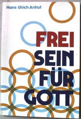 Frei sein für Gott! : Eine Schrift für Christen, d. Gott gebrauchen will. Anhut,