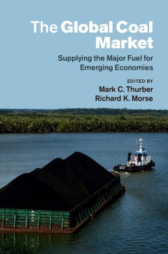 The Global Coal Market Supplying the Major Fuel for Emerging Economies Thurber