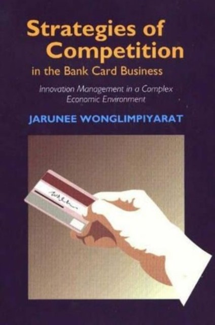 Strategies of Competition in the Bank Card by Jarunee Wonglimpiyarat PAPERBACK