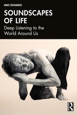 Soundscapes of Life: Deep Listening to the World Around Us by Mike Edwards Paper