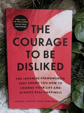 Courage to Be Disliked:The Japanese Phenomenon Ichiro Kishimi and Fumitake Koga 