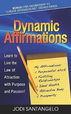 Dynamic Affirmations: Learn To Live The Law Of Attraction Wi...