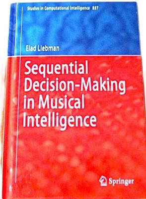 SEQUENTIAL DECISION-MAKING IN MUSICAL INTELLIGENCE: STUDIES - ELAD LIEBMAN - Hb