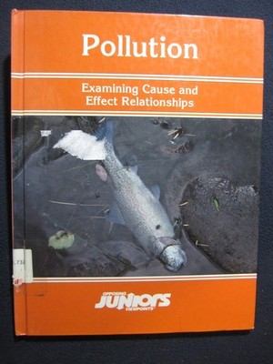 Pollution: Examining Cause and Effect Relationships (Opposing Viewpoints Jun...