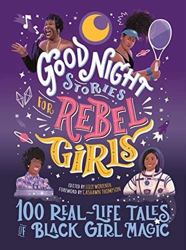 Good Night Stories for Rebel Girls: 100 Real-Life Tales of Black