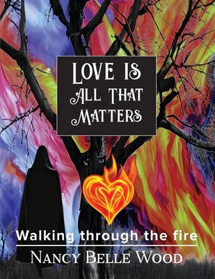 Love Is All That Matters | Walking through the fire | Nancy Belle Wood | Buch