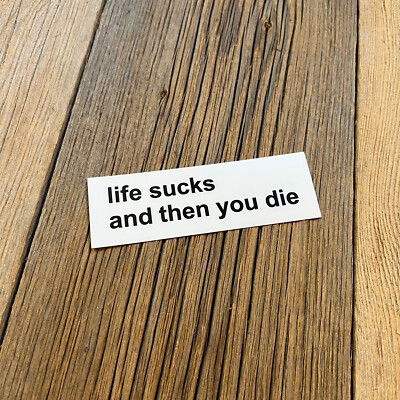 Bumper Aufkleber Sticker Fun ''life sucks and then you die'' 120mm hohe Qualität