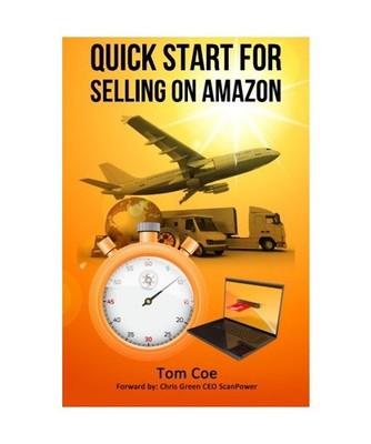 Quick Start for Selling on Amazon: Successful Selling in 30 Days, Coe, Tom