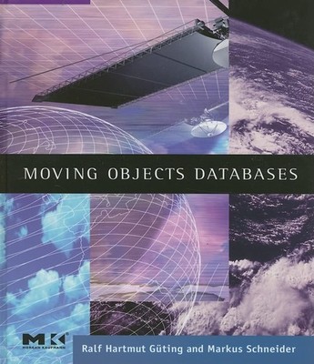 Moving Objects Databases (The Morgan Kaufmann Series in Data Management Syst...