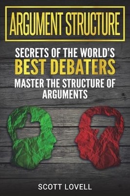 Argument Structure: Secrets of the World's Best Debaters - Master the Structure