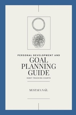 Personal Development and Goal Planning Guide: Habit Tracking Charts by Mustafa N