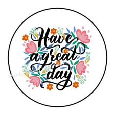 30 HAVE A GREAT DAY FLOWERS ENVELOPE SEALS LABELS PARTY FAVORS STICKERS 1.5"