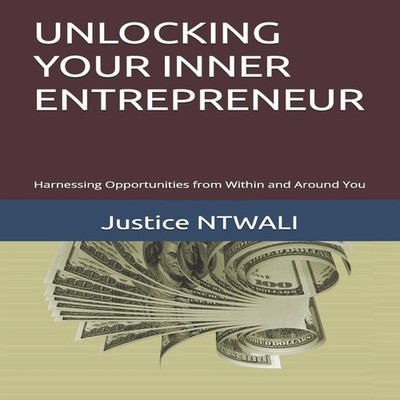 UNLOCKING YOUR INNER ENTREPRENEUR Harnessing Opportunities from W