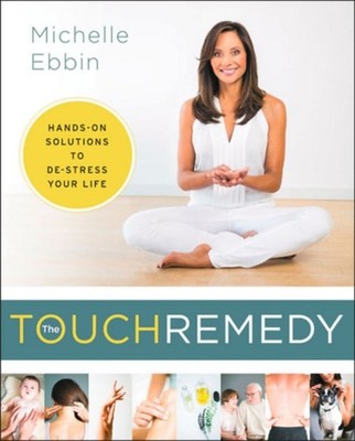 The Touch Remedy : Hands-On Solutions to de-Stress Your Life Mich