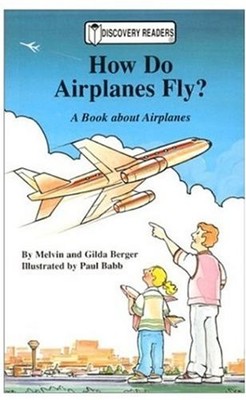 HOW DO AIRPLANES FLY: A BOOK ABOUT AIRPLANES (DISCOVERY By Melvin Berger & Gilda