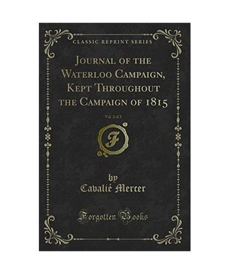 Journal of the Waterloo Campaign, Kept Throughout the Campaign of 1815, Vol. 2 o