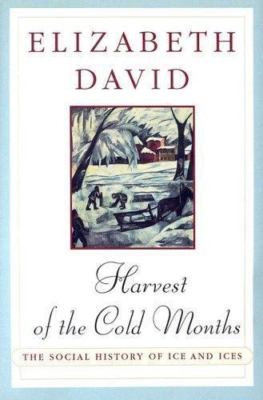 Harvest of the Cold Months: The Social History of Ice and Ices