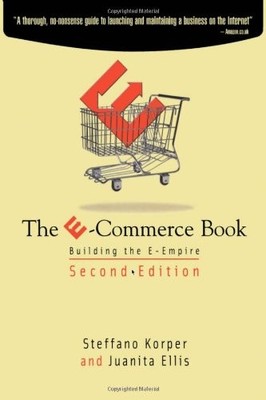 THE E-COMMERCE BOOK, SECOND EDITION: BUILDING THE E-EMPIRE By Steffano Korper