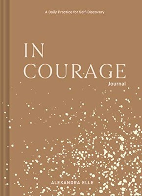 In Courage Journal: A Daily Practic..., Elle, Alexandra