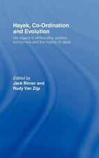Hayek, Co-ordination and Evolution: His Legacy in Philosophy, Politics, Econ...