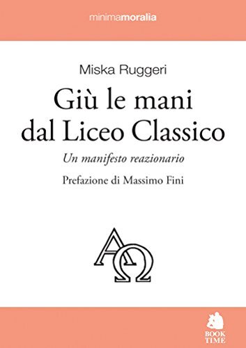 9788862182966 Giù le mani dal Liceo classico. Un manifesto reazionario - Miska