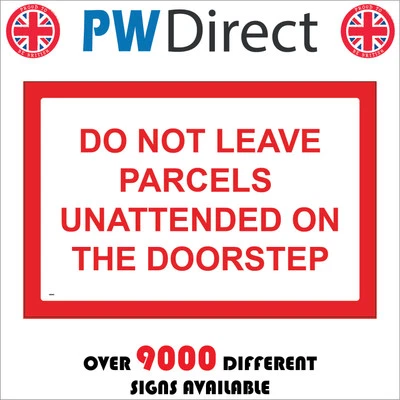 PWDIRECT SIGN Do Not Leave Parcels Unattended On The Doorstep Deliveries Package GE905P
