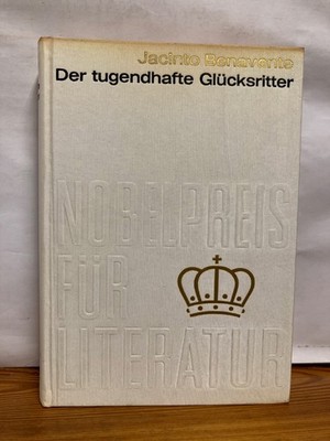 Nobelpreis für Literatur 1922 Jacinto Benavente Der tugendhafte Glücksritter