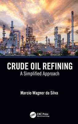 Crude Oil Refining - Hardcover, by da Silva Marcio Wagner - Very Good