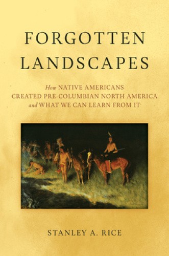 Forgotten Landscapes: How Native Americans Created the Pre-Columbian World and