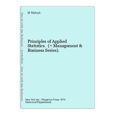 Principles of Applied Statistics. (= Management & Business Series). Melnyk, M.: