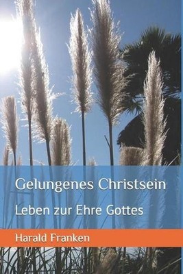 Gelungenes Christsein: Leben zur Ehre Gottes by Harald Franken (German) Paperbac