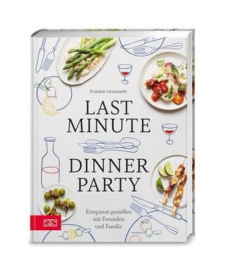 Last Minute Dinner Party: Entspannt genießen mit Freunden und Familie: Entspann