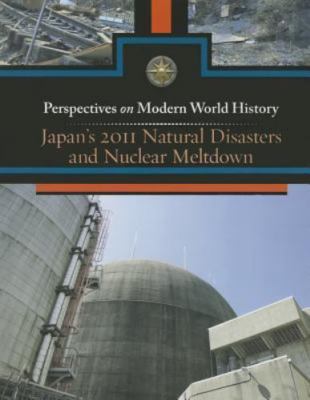 Japan's 2011 Natural Disasters and Nuclear Meltdown (Perspectives on Modern Wor
