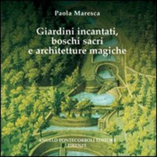 Libri Paola Maresca - Giardini Incantati, Boschi Sacri E Architetture Magiche