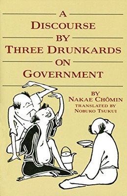 A DISCOURSE BY THREE DRUNKARDS ON GOVERNMENT By Nakae Chomin **BRAND NEW**