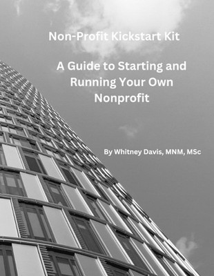 Nonprofit Kickstart Kit: A Guide to Starting and Running Your Nonprofit by Whitn