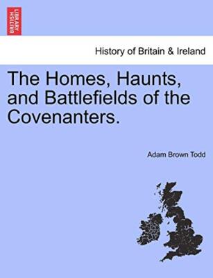 Todd - Homes Haunts and Battlefields of the Covenanters. - New paper - X555z